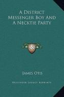 A District Messenger Boy and a Necktie Party di James Otis edito da Kessinger Publishing