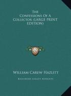 The Confessions of a Collector di William Carew Hazlitt edito da Kessinger Publishing