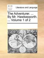 The Adventurer. ... By Mr. Hawkesworth. ... Volume 1 Of 2 di Multiple Contributors edito da Gale Ecco, Print Editions