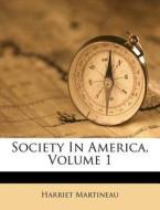 Society In America, Volume 1 di Harriet Martineau edito da Nabu Press
