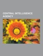 Central Intelligence Agency di Source Wikipedia edito da University-press.org