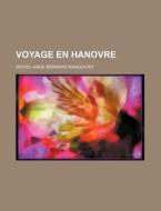 Voyage En Hanovre di Michel-ange-bernard Mangourit edito da General Books Llc