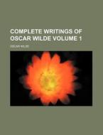 Complete Writings of Oscar Wilde Volume 1 di Oscar Wilde edito da Rarebooksclub.com