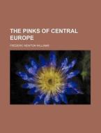 The Pinks of Central Europe di Frederic Newton Williams edito da Rarebooksclub.com