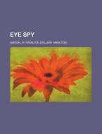 Eye Spy di William Hamilton Gibson edito da Rarebooksclub.com