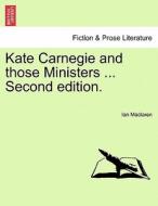 Kate Carnegie and those Ministers ... Second edition. di Ian Maclaren edito da British Library, Historical Print Editions