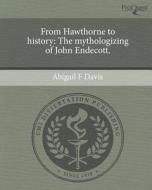From Hawthorne to History: The Mythologizing of John Endecott. di Abigail F. Davis edito da Proquest, Umi Dissertation Publishing