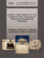 Leader V. Apex Hosiery Co U.s. Supreme Court Transcript Of Record With Supporting Pleadings di Samuel L Einhorn, Arno P Mowitz edito da Gale, U.s. Supreme Court Records