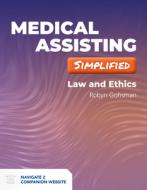 Medical Assisting Made Incredibly Easy: Law and Ethics di Robyn Gohsman edito da JONES & BARTLETT PUB INC