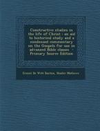 Constructive Studies in the Life of Christ: An Aid to Historical Study and a Condensed Commentary on the Gospels for Use in Advanced Bible Classes - P di Ernest De Witt Burton, Shailer Mathews edito da Nabu Press