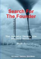Search For The Founder: The Society Versus The Healers Series Book 3 di Alison Laura Goodman edito da Lulu.com