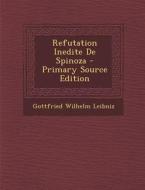 Refutation Inedite de Spinoza di Gottfried Wilhelm Leibniz edito da Nabu Press