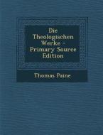 Die Theologischen Werke di Thomas Paine edito da Nabu Press