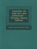 Australia; Its Land Laws and Settlement edito da Nabu Press