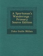A Sportsman's Wanderings di John Guille Millais edito da Nabu Press
