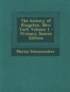 The History of Kingston, New York Volume 1 - Primary Source Edition di Marius Schoonmaker edito da Nabu Press