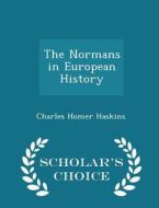 The Normans In European History - Scholar's Choice Edition di Charles Homer Haskins edito da Scholar's Choice
