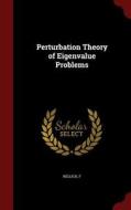 Perturbation Theory Of Eigenvalue Problems di F Rellich edito da Andesite Press
