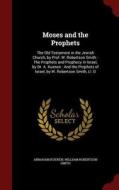 Moses And The Prophets di Abraham Kuenen, William Robertson Smith edito da Andesite Press