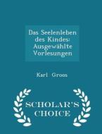Das Seelenleben Des Kindes di Karl Groos edito da Scholar's Choice