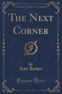 The Next Corner (classic Reprint) di Kate Jordan edito da Forgotten Books