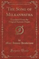 The Song Of Milkanwatha di Marc Antony Henderson edito da Forgotten Books