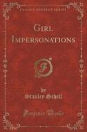 Girl Impersonations (classic Reprint) di Stanley Schell edito da Forgotten Books