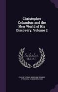 Christopher Columbus And The New World Of His Discovery, Volume 2 di Filson Young, Windham Thomas Wyndham-Quin Dunraven edito da Palala Press