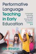 Performative Language Teaching in Early Education: Language Learning Through Drama and the Arts for Children 3-7 di Joe Winston edito da BLOOMSBURY ACADEMIC