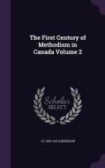 The First Century Of Methodism In Canada Volume 2 di J E 1830-1913 Sanderson edito da Palala Press