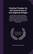 Practical Treatise On The Construction Of Iron Highway Bridges di Alfred Pancoast Boller edito da Palala Press