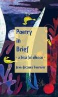 Poetry in Brief - a blissful silence - di Jean-Jacques Fournier edito da Lulu.com
