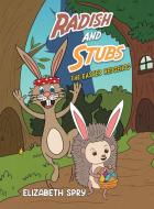 Radish and Stubs - The Easter Hedgehog di Elizabeth Spry edito da Austin Macauley Publishers LLC