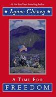 A Time for Freedom: What Happened When in America di Lynne Cheney edito da Simon & Schuster