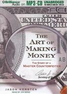 The Art of Making Money: The Story of a Master Counterfeiter di Jason Kersten edito da Brilliance Corporation