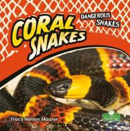 Coral Snakes di Tracy Nelson Maurer edito da CRABTREE SEEDLINGS