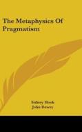 The Metaphysics of Pragmatism di Sidney Hook edito da Kessinger Publishing