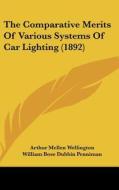The Comparative Merits of Various Systems of Car Lighting (1892) di Arthur Mellen Wellington, William Bose Dubbin Penniman, Charles Whiting Baker edito da Kessinger Publishing