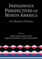 Indigenous Perspectives Of North America edito da Cambridge Scholars Publishing