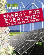 Big-Time Business: Energy for Everyone?: The Business of Energy di Nick Hunter edito da Hachette Children's Group