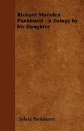 Richard Marsden Pankhurst - A Eulogy by his Daughter di Sylvia Pankhurst edito da Read Books