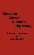 Chasing Down Lincoln Highway: A Book of Poems di Jim Rainey edito da AUTHORHOUSE