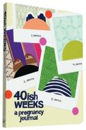 40ish Weeks di Kate Pocrass edito da Chronicle Books