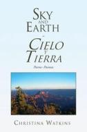 Sky and Earth Cielo Y Tierra di Christina Watkins edito da Xlibris US
