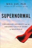 Supernormal: The Untold Story of Adversity and Resilience di Meg Jay edito da TWELVE