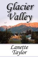 Glacier Valley di Lanette Taylor edito da America Star Books