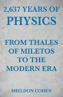 2,637 Years of Physics from Thales of Miletos to the Modern Era di Sheldon Cohen edito da ebookit.com