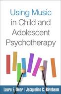 Using Music in Child and Adolescent Psychotherapy di Laura E. (PhD Beer, Jacqueline Birnbaum edito da Guilford Publications