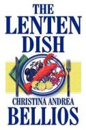 The Lenten Dish di Christina Andrea Bellios edito da America Star Books
