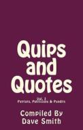 Quips and Quotes Vol. 3: Patriots, Politicians & Pundits di Dave Smith edito da Createspace